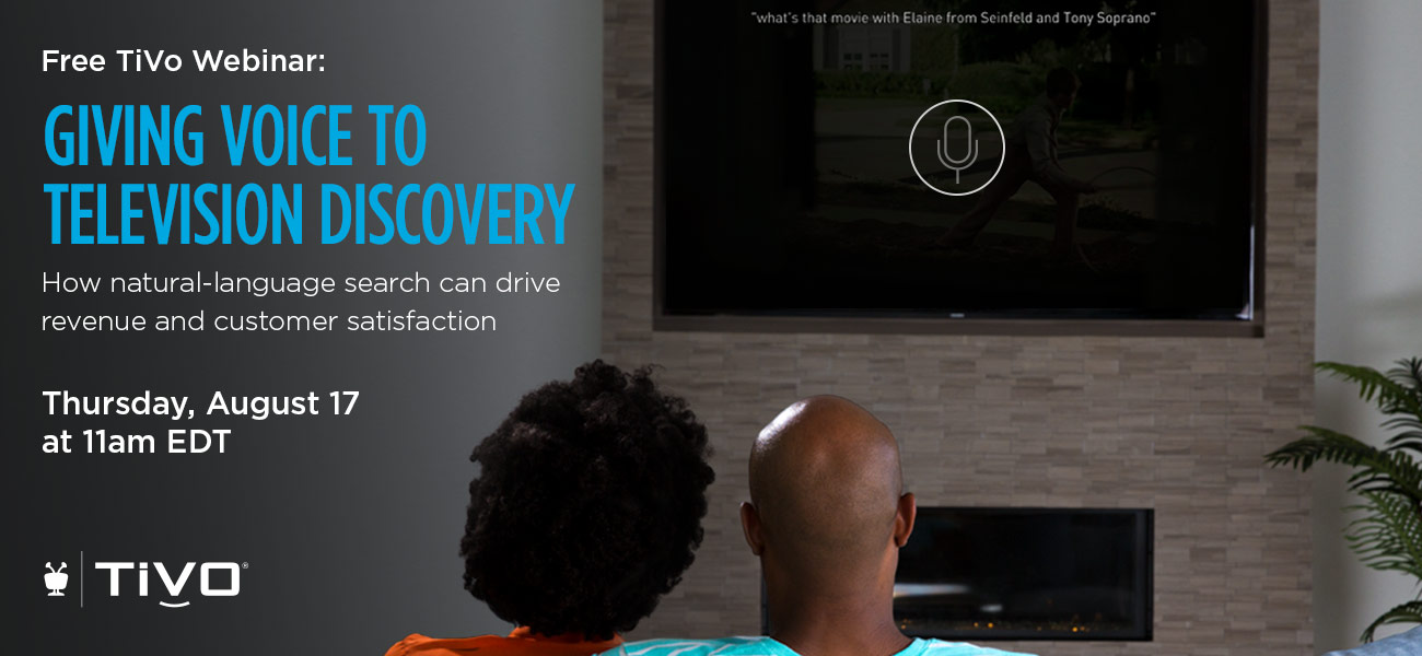 TiVo Webinar: Giving Voice to Television Discovery: How natural-language search can drive revenue and customer satisfaction