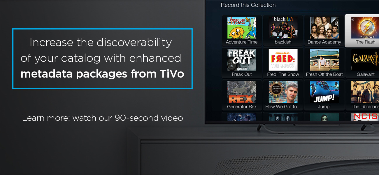 Increase the discoverability of your catalog with enhanced metadata packages from TiVo